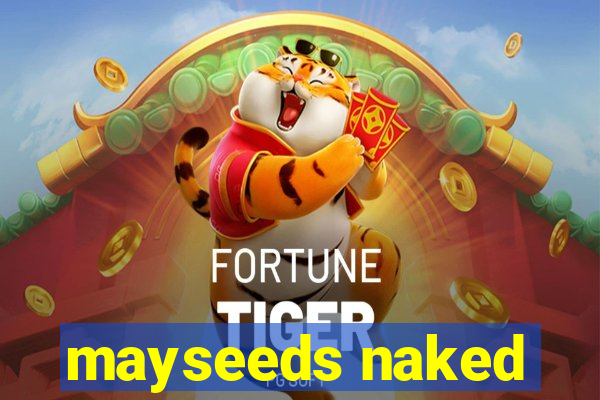 mayseeds naked